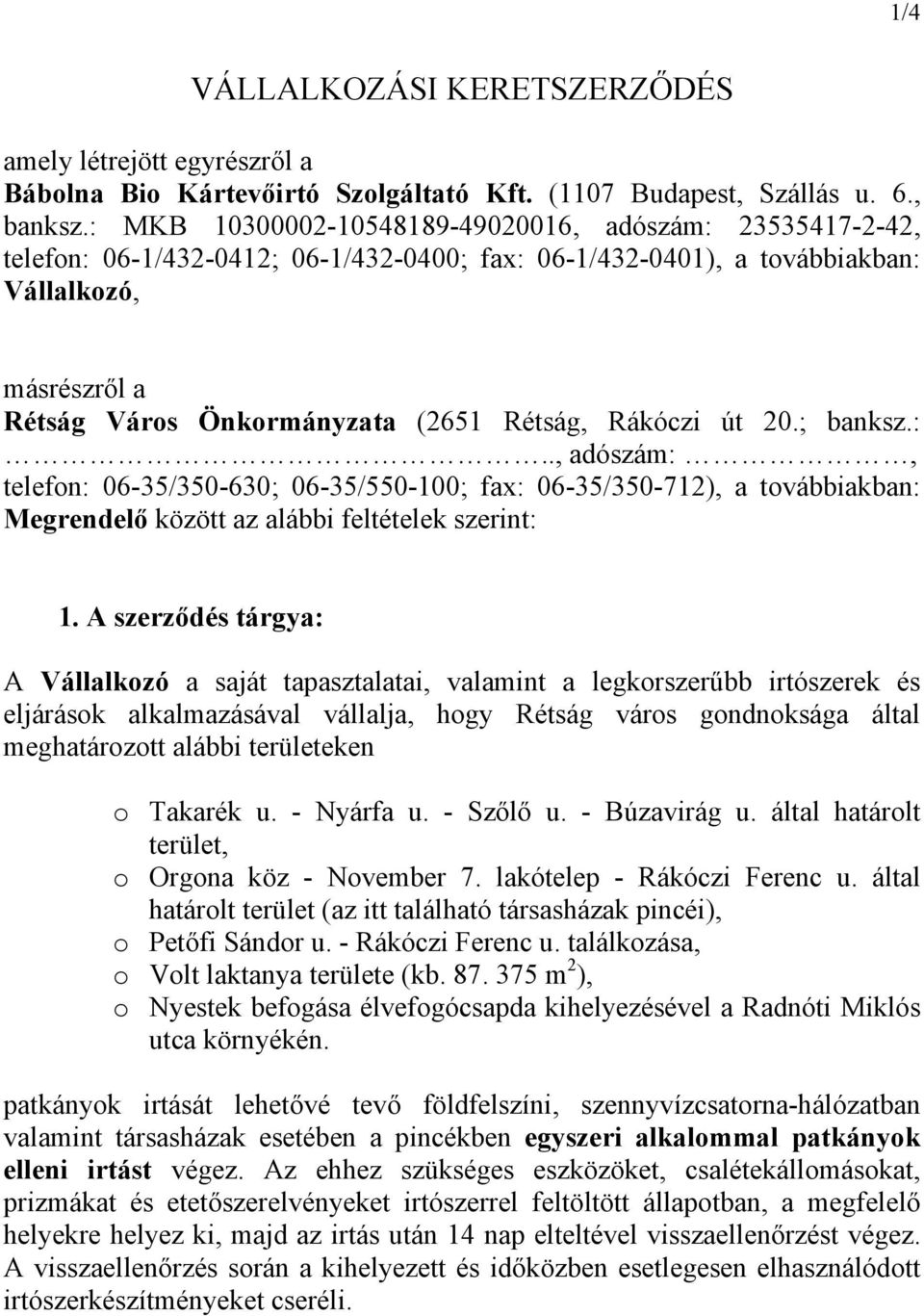 Rákóczi út 20.; banksz.:.., adószám:, telefon: 06-35/350-630; 06-35/550-100; fax: 06-35/350-712), a továbbiakban: Megrendelő között az alábbi feltételek szerint: 1.