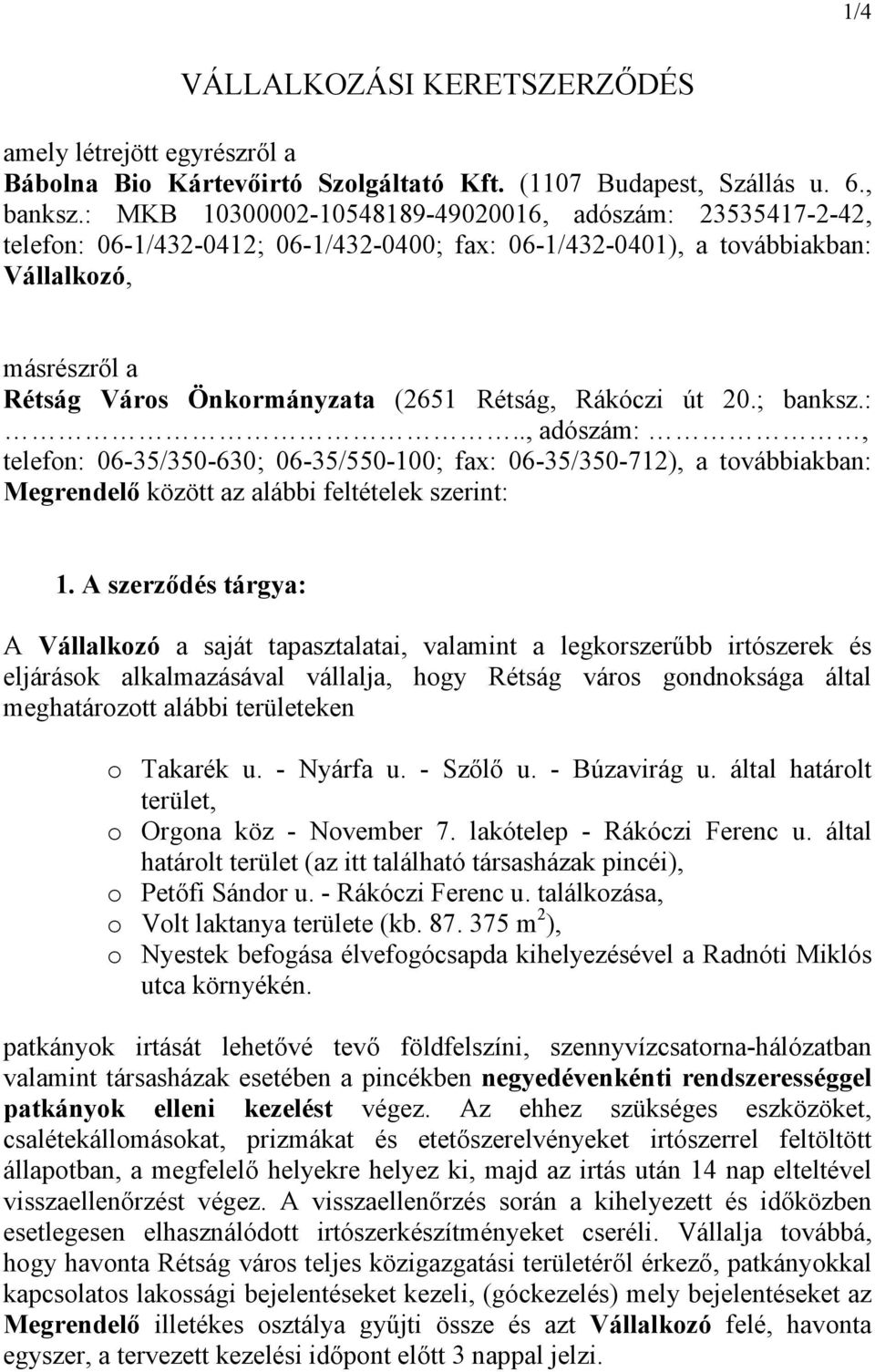 Rákóczi út 20.; banksz.:.., adószám:, telefon: 06-35/350-630; 06-35/550-100; fax: 06-35/350-712), a továbbiakban: Megrendelő között az alábbi feltételek szerint: 1.