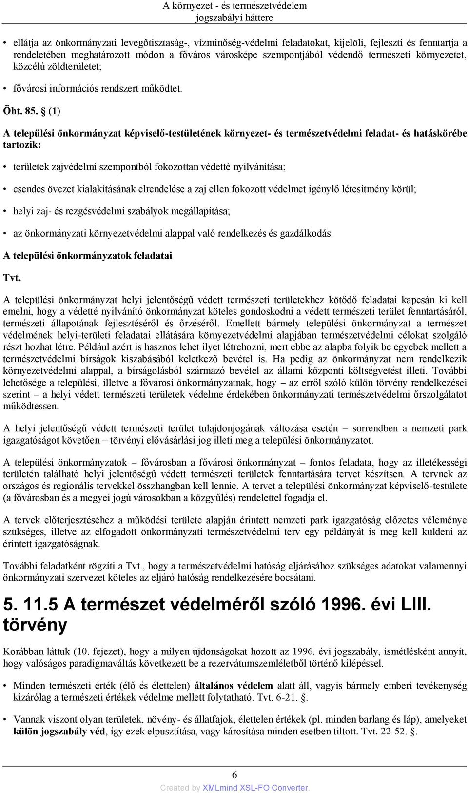 (1) A települési önkormányzat képviselő-testületének környezet- és természetvédelmi feladat- és hatáskörébe tartozik: területek zajvédelmi szempontból fokozottan védetté nyilvánítása; csendes övezet