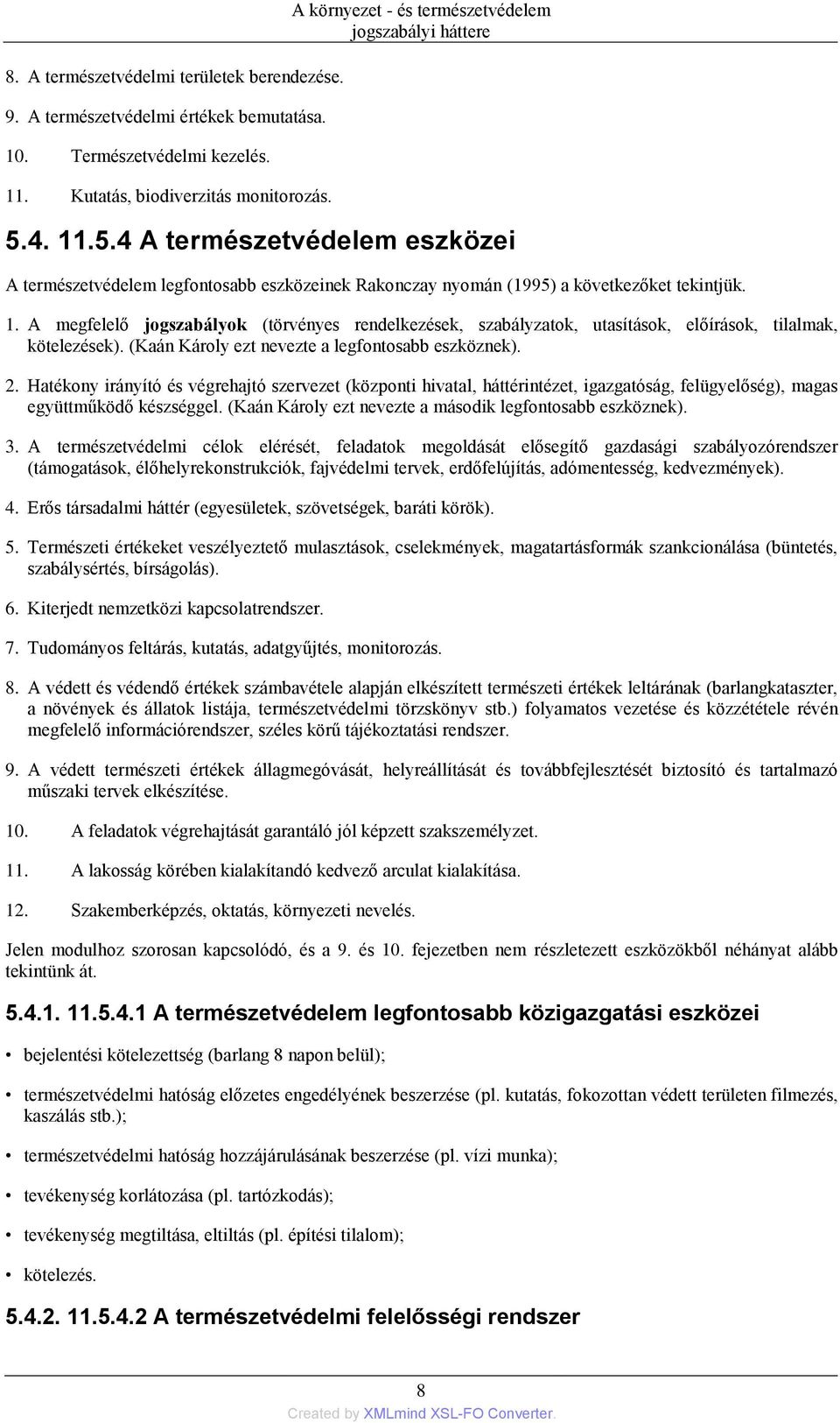 (Kaán Károly ezt nevezte a legfontosabb eszköznek). 2. Hatékony irányító és végrehajtó szervezet (központi hivatal, háttérintézet, igazgatóság, felügyelőség), magas együttműködő készséggel.