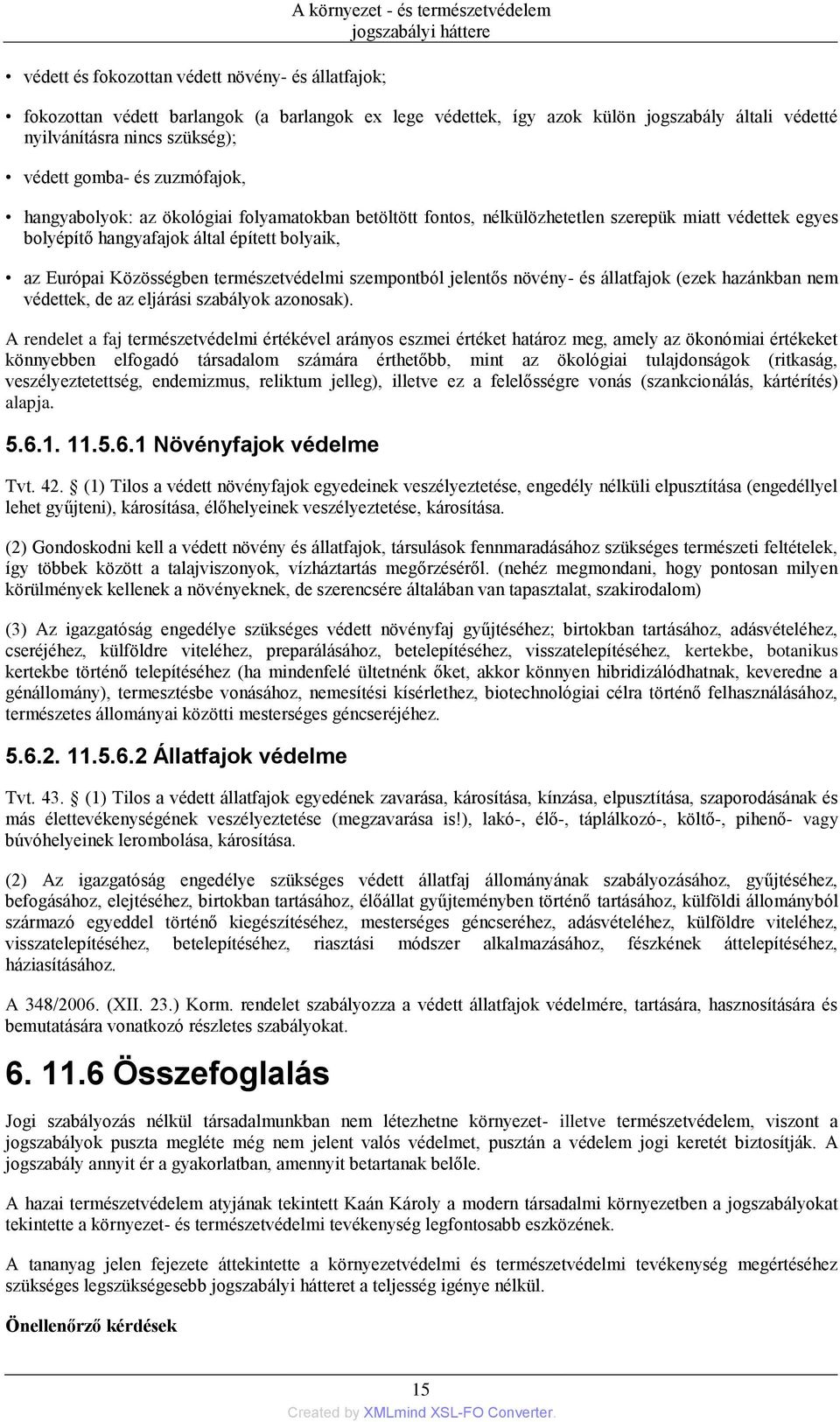 Európai Közösségben természetvédelmi szempontból jelentős növény- és állatfajok (ezek hazánkban nem védettek, de az eljárási szabályok azonosak).