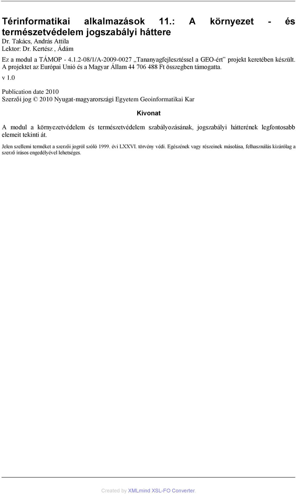 0 Publication date 2010 Szerzői jog 2010 Nyugat-magyarországi Egyetem Geoinformatikai Kar Kivonat A modul a környezetvédelem és természetvédelem szabályozásának, jogszabályi