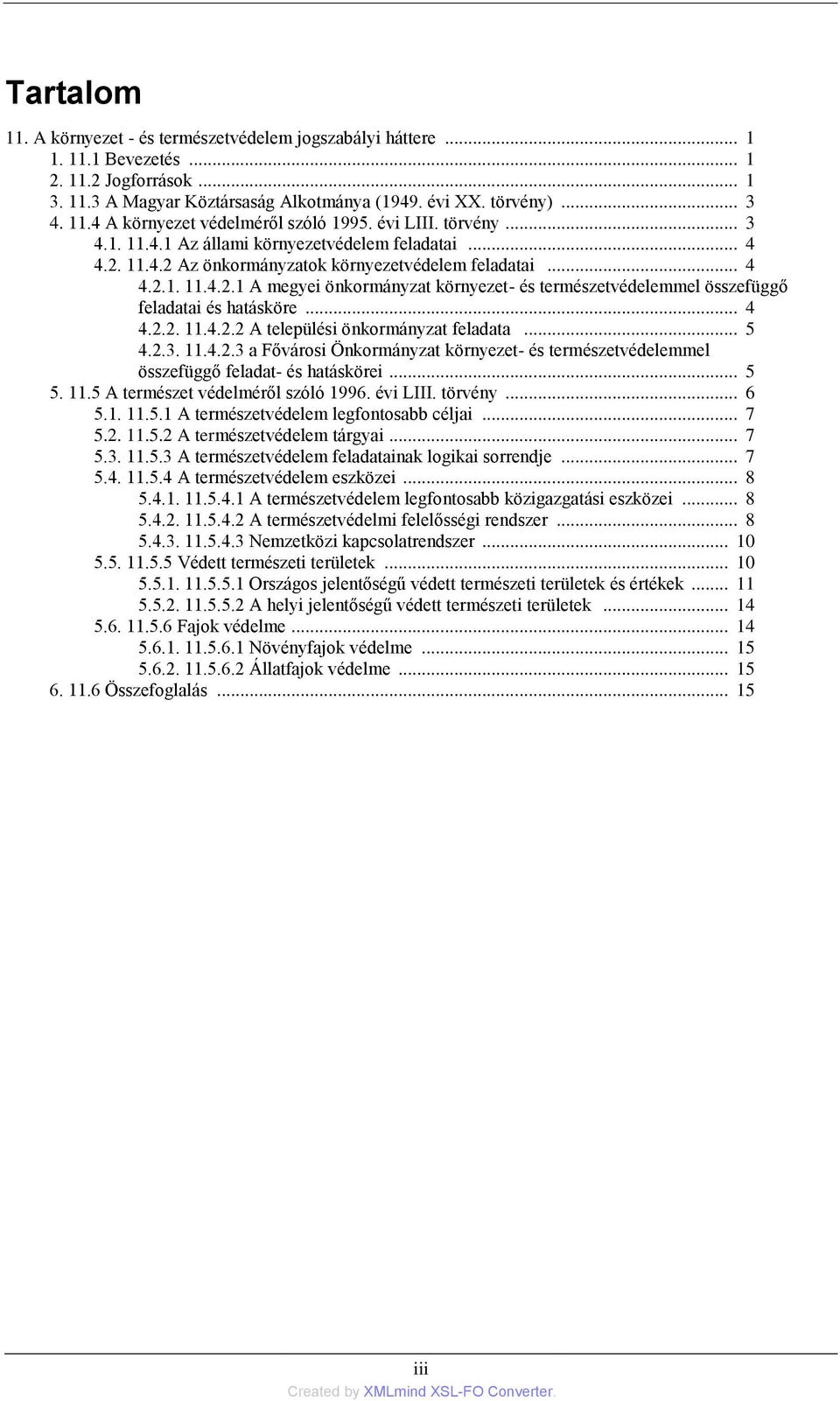 .. 4 4.2.2. 11.4.2.2 A települési önkormányzat feladata... 5 4.2.3. 11.4.2.3 a Fővárosi Önkormányzat környezet- és természetvédelemmel összefüggő feladat- és hatáskörei... 5 5. 11.5 A természet védelméről szóló 1996.