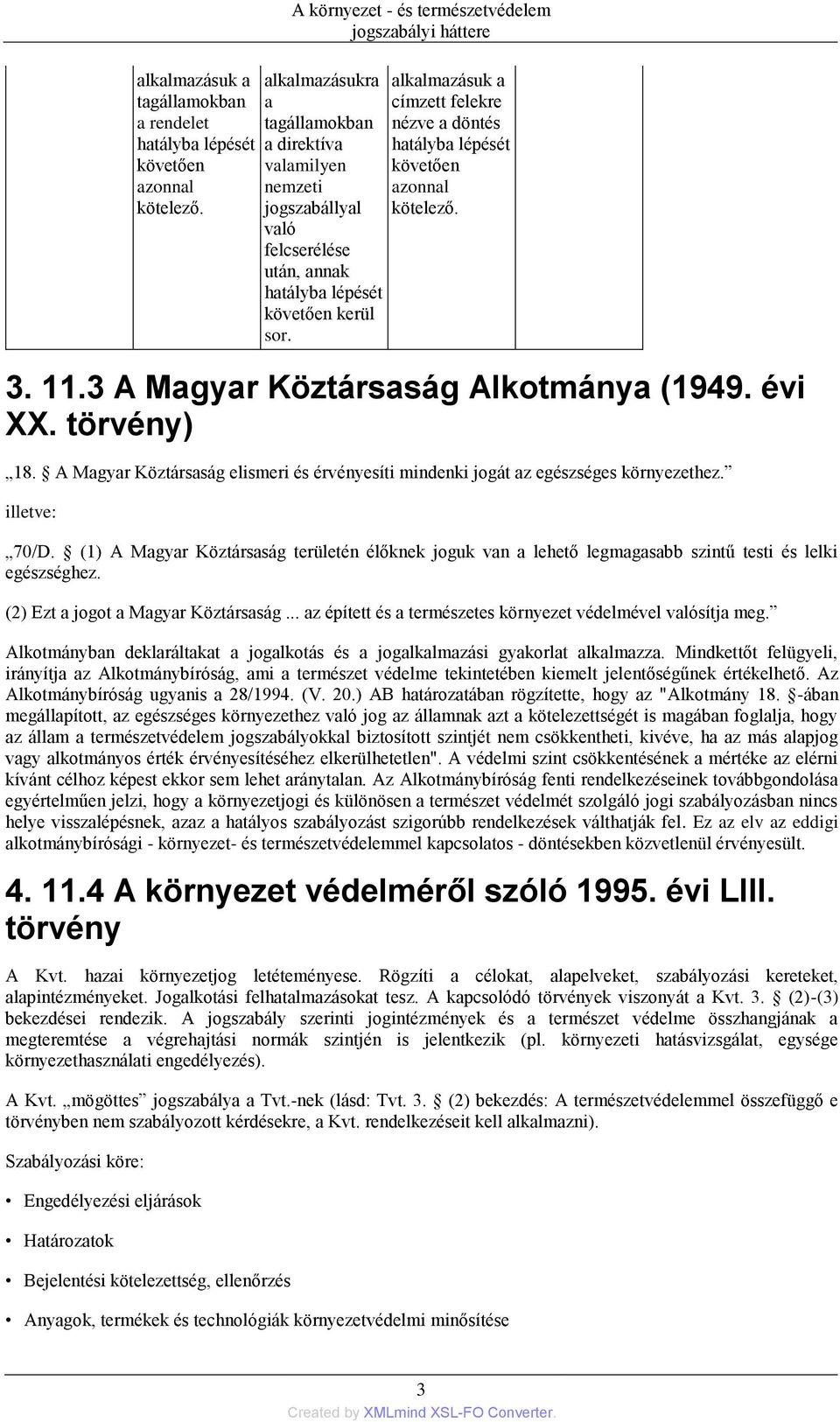 alkalmazásuk a címzett felekre nézve a döntés hatályba lépését követően azonnal kötelező. 3. 11.3 A Magyar Köztársaság Alkotmánya (1949. évi XX. törvény) 18.