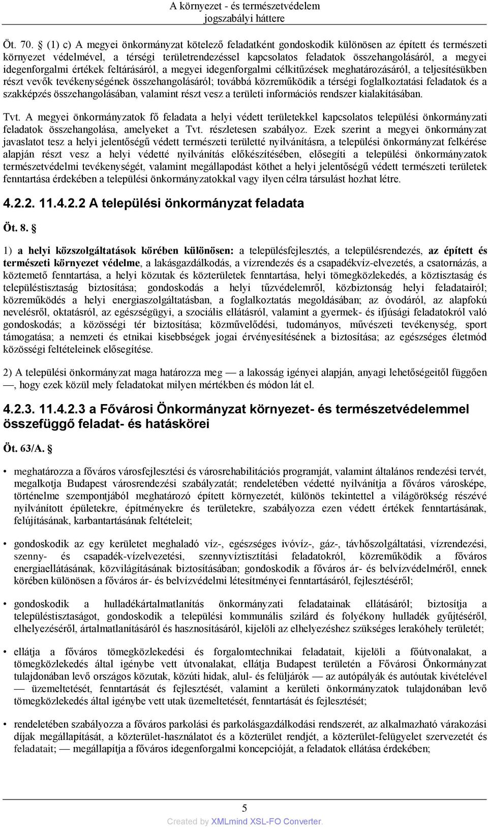 idegenforgalmi értékek feltárásáról, a megyei idegenforgalmi célkitűzések meghatározásáról, a teljesítésükben részt vevők tevékenységének összehangolásáról; továbbá közreműködik a térségi