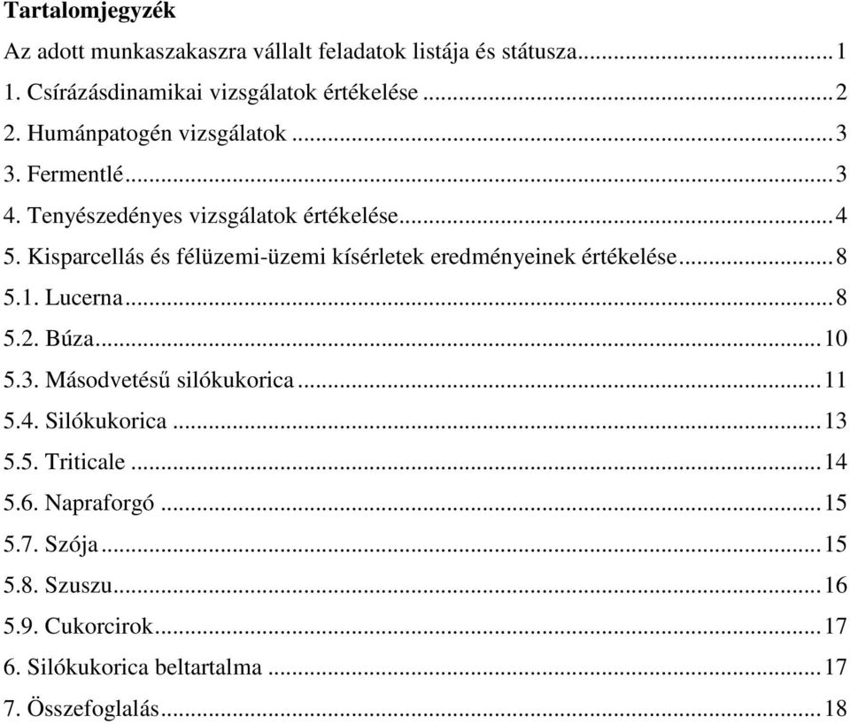 ... Kisprellás és félüzemi-üzemi kísérletek eredményeinek értékelése...8.1. Luern...8.2. Búz...1.. Másodvetéső silókukori.