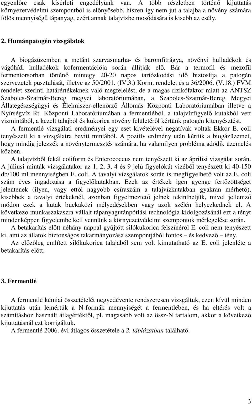 Humánptogén vizsgáltok A iogázüzemen metánt szrvsmrh- és romfitrágy, növényi hulldékok és vágóhídi hulldékok kofermentáiój során állítják elı.