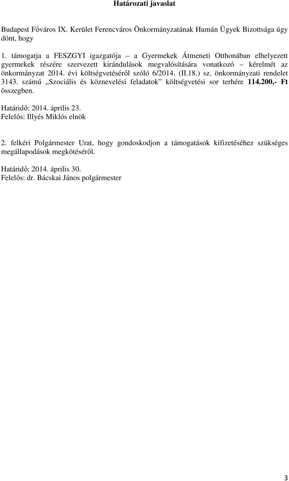 évi költségvetéséről szóló 6/2014. (II.18.) sz. önkormányzati rendelet 3143. számú Szociális és köznevelési feladatok költségvetési sor terhére 114.200,- Ft összegben.