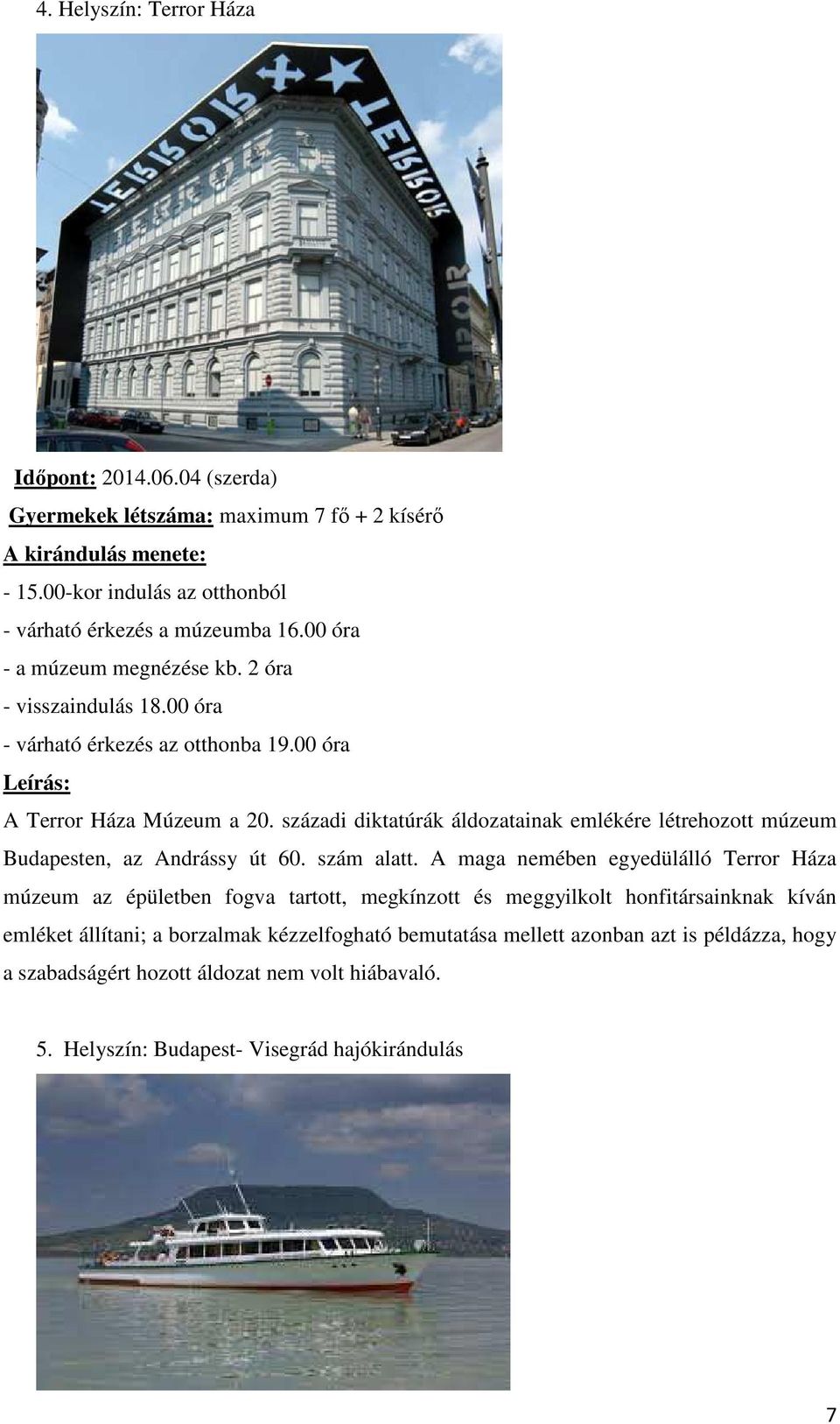 századi diktatúrák áldozatainak emlékére létrehozott múzeum Budapesten, az Andrássy út 60. szám alatt.