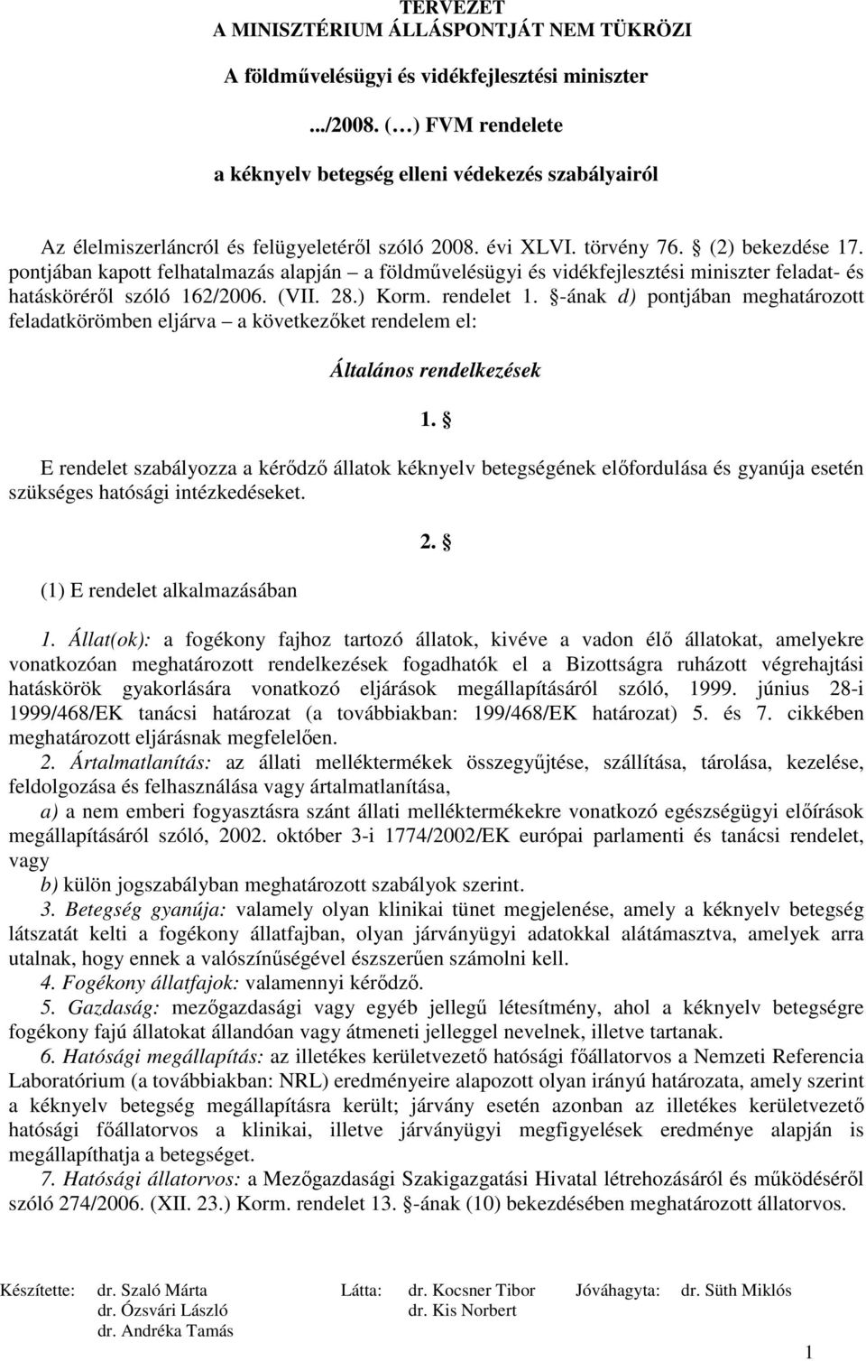 -ának d) pontjában meghatározott feladatkörömben eljárva a következıket rendelem el: Általános rendelkezések 1.