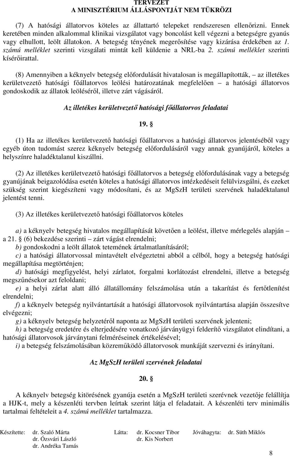 számú melléklet szerinti vizsgálati mintát kell küldenie a NRL-ba 2. számú melléklet szerinti kísérıirattal.