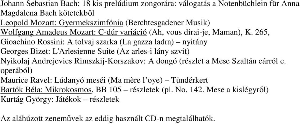 265, Gioachino Rossini: A tolvaj szarka (La gazza ladra) nyitány Georges Bizet: L'Arlesienne Suite (Az arles-i lány szvit) Nyikolaj Andrejevics Rimszkij-Korszakov: A