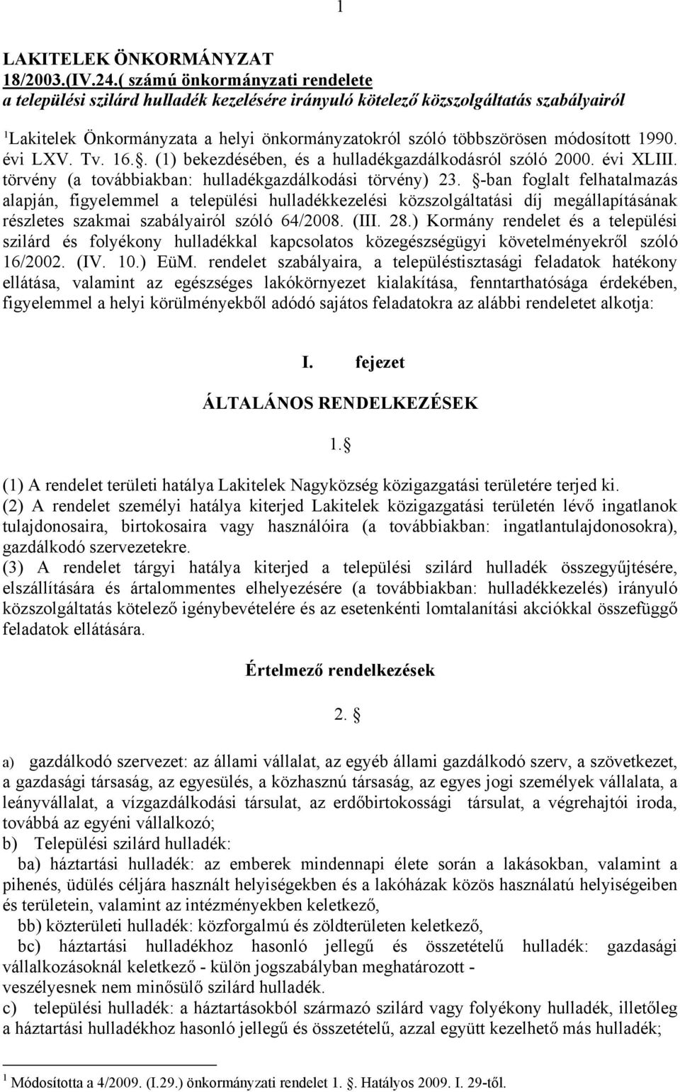 módosított 1990. évi LXV. Tv. 16.. (1) bekezdésében, és a hulladékgazdálkodásról szóló 2000. évi XLIII. törvény (a továbbiakban: hulladékgazdálkodási törvény) 23.