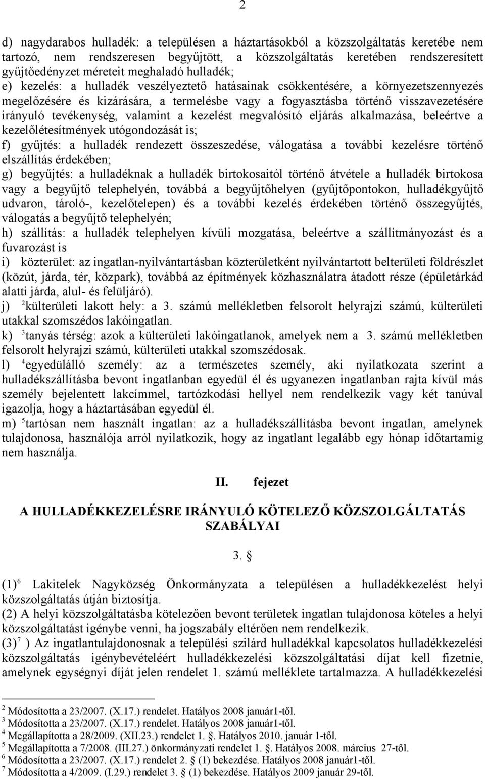 tevékenység, valamint a kezelést megvalósító eljárás alkalmazása, beleértve a kezelőlétesítmények utógondozását is; f) gyűjtés: a hulladék rendezett összeszedése, válogatása a további kezelésre