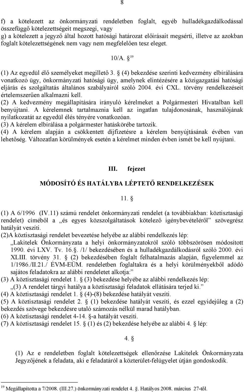 (4) bekezdése szerinti kedvezmény elbírálására vonatkozó ügy, önkormányzati hatósági ügy, amelynek elintézésére a közigazgatási hatósági eljárás és szolgáltatás általános szabályairól szóló 2004.