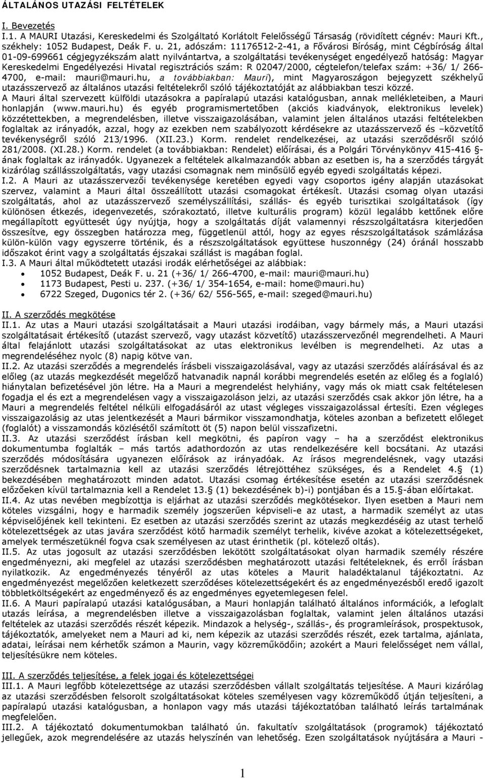 Engedélyezési Hivatal regisztrációs szám: R 02047/2000, cégtelefon/telefax szám: +36/ 1/ 266-4700, e-mail: mauri@mauri.