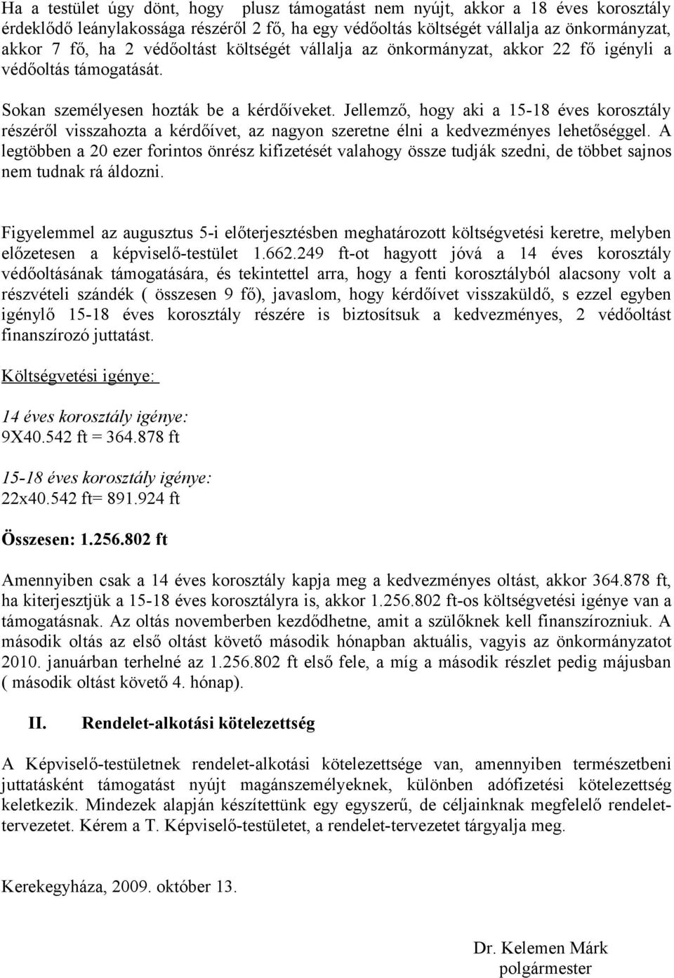 Jellemző, hogy aki a 15-18 éves korosztály részéről visszahozta a kérdőívet, az nagyon szeretne élni a kedvezményes lehetőséggel.