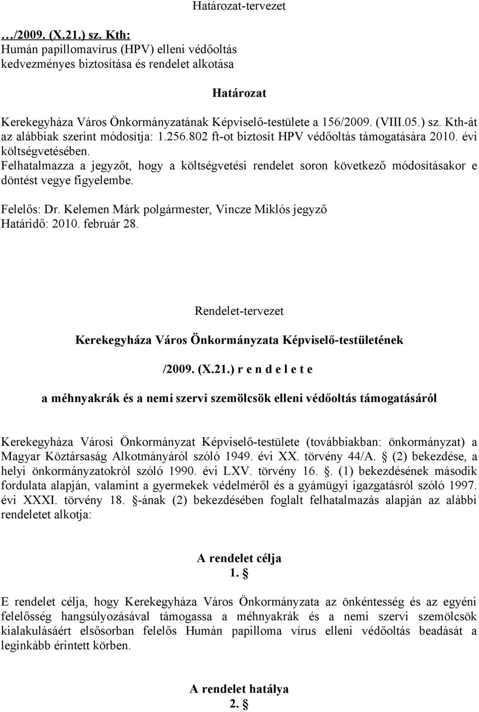 05.) sz. Kth-át az alábbiak szerint módosítja: 1.256.802 ft-ot biztosít HPV védőoltás támogatására 2010. évi költségvetésében.