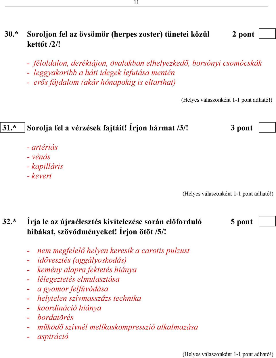 * Sorolja fel a vérzések fajtáit! Írjon hármat /3/! 3 pont - artériás - vénás - kapilláris - kevert 32.