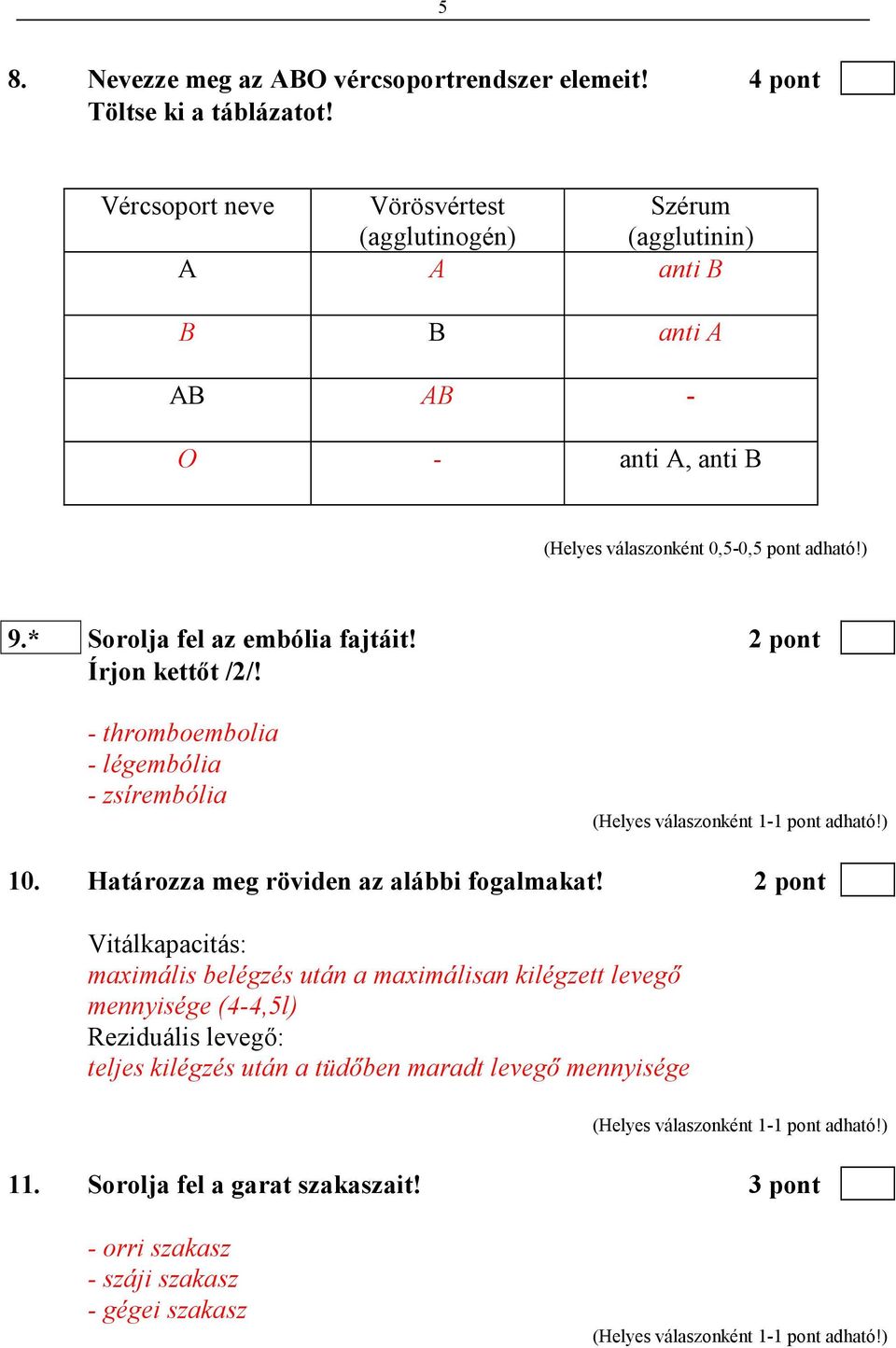 * Sorolja fel az embólia fajtáit! 2 pont Írjon kettıt /2/! - thromboembolia - légembólia - zsírembólia 10. Határozza meg röviden az alábbi fogalmakat!