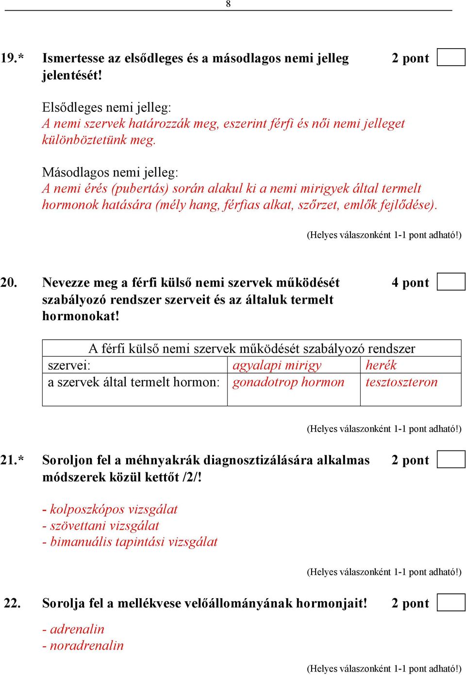 Nevezze meg a férfi külsı nemi szervek mőködését 4 pont szabályozó rendszer szerveit és az általuk termelt hormonokat!