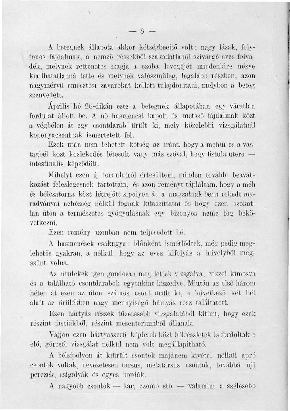 Április* hó 28-dikán este a betegnek állapotában egy váratlan fordulat állott be.