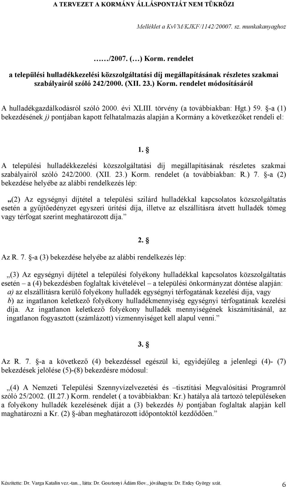 -a (1) bekezdésének j) pontjában kapott felhatalmazás alapján a Kormány a következőket rendeli el: 1.