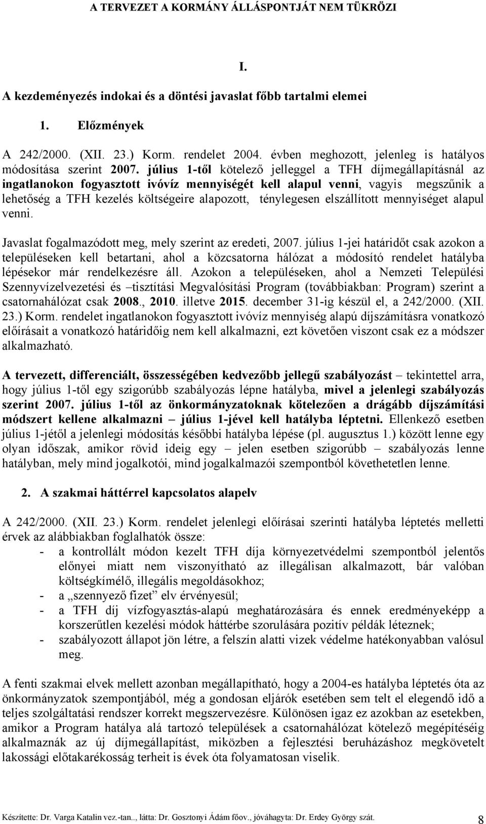 ténylegesen elszállított mennyiséget alapul venni. Javaslat fogalmazódott meg, mely szerint az eredeti, 2007.