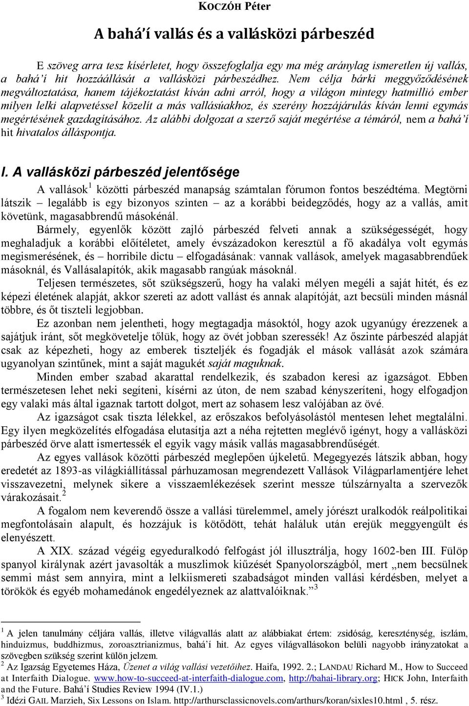 hozzájárulás kíván lenni egymás megértésének gazdagításához. Az alábbi dolgozat a szerző saját megértése a témáról, nem a bahá í hit hivatalos álláspontja. I.