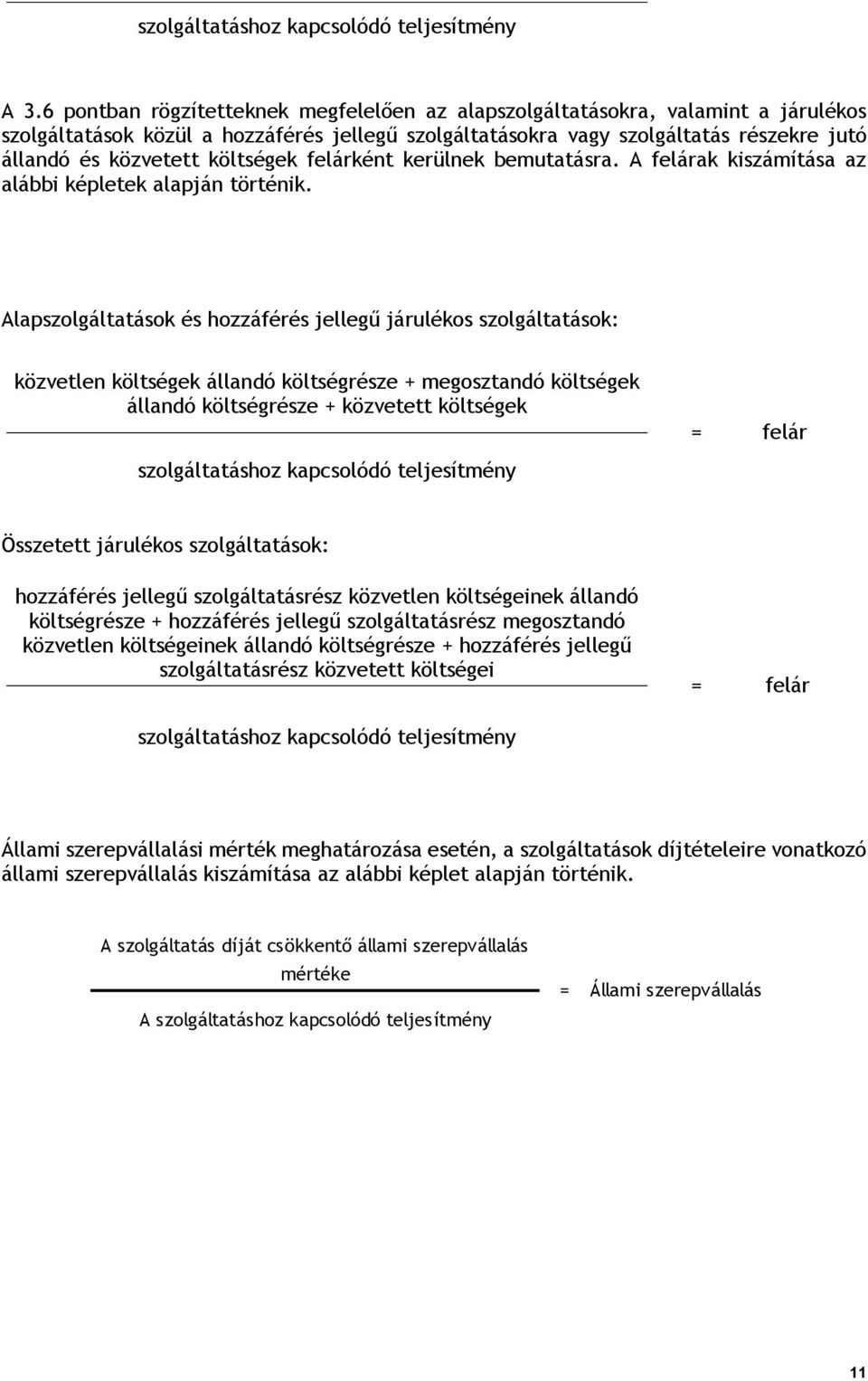 költségek felárként kerülnek bemutatásra. A felárak kiszámítása az alábbi képletek alapján történik.