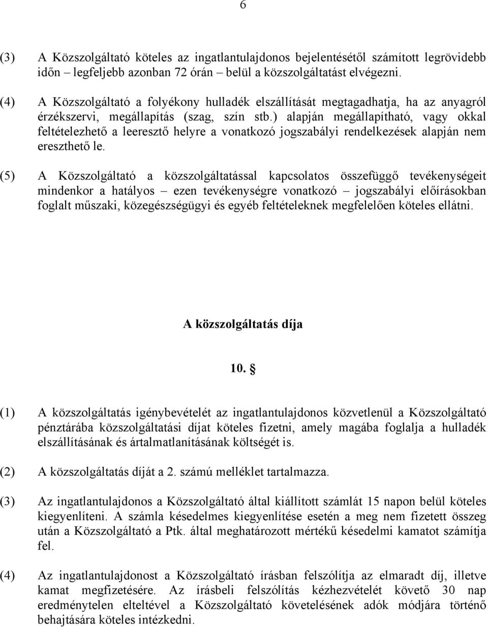 ) alapján megállapítható, vagy okkal feltételezhető a leeresztő helyre a vonatkozó jogszabályi rendelkezések alapján nem ereszthető le.