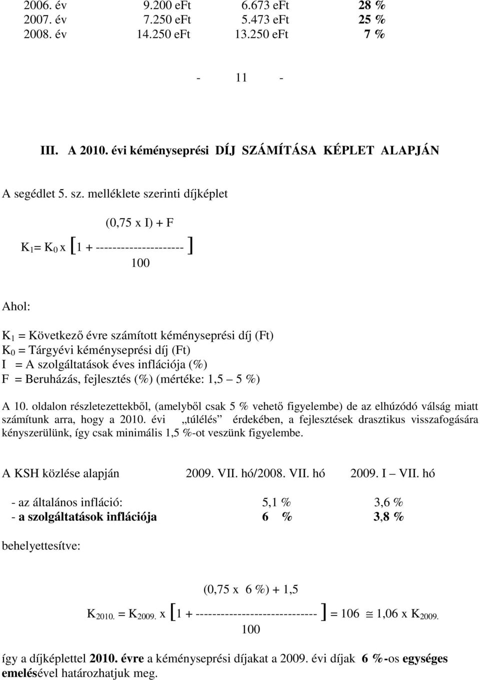 szolgáltatások éves inflációja (%) F = Beruházás, fejlesztés (%) (mértéke: 1,5 5 %) A 10.