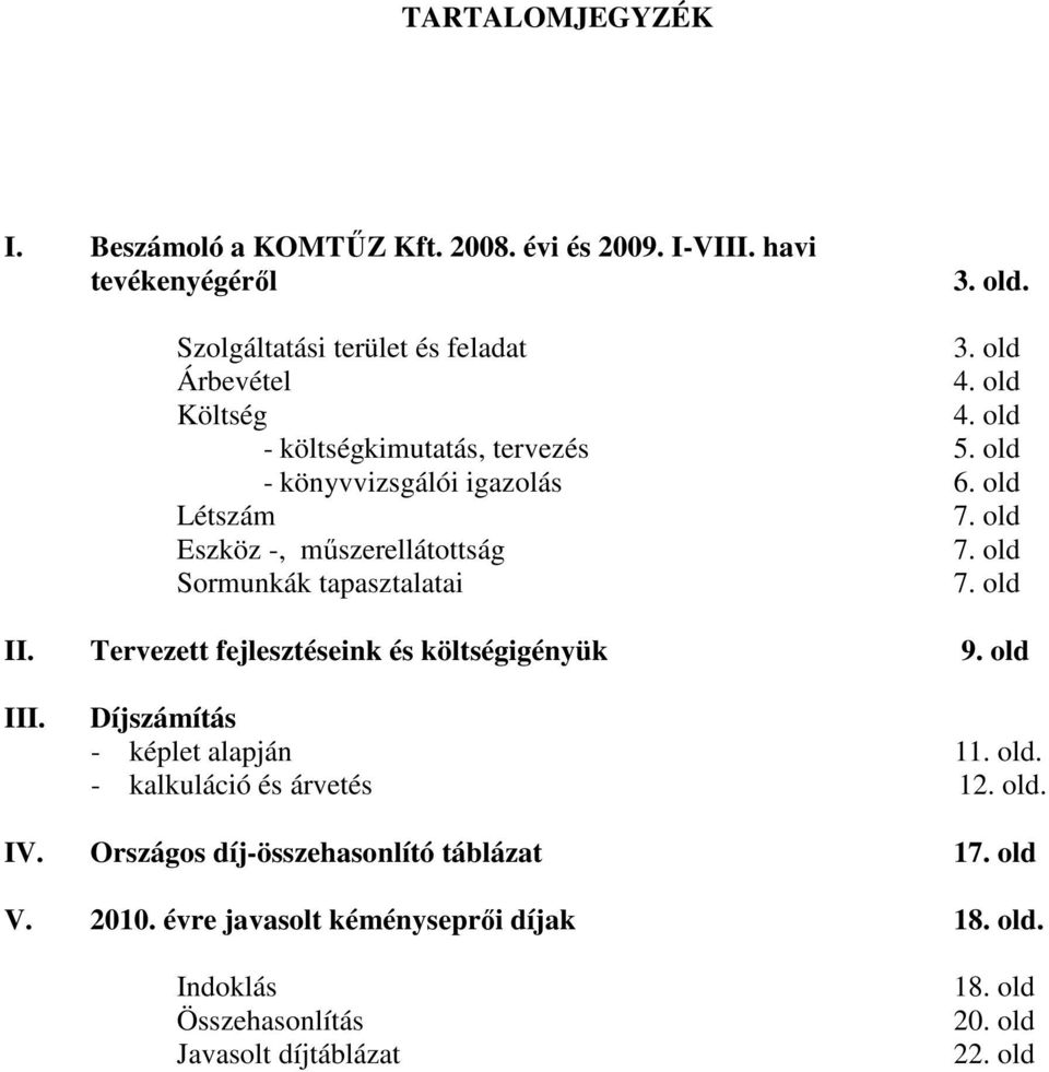 old Sormunkák tapasztalatai 7. old II. Tervezett fejlesztéseink és költségigényük 9. old III. Díjszámítás - képlet alapján 11. old. - kalkuláció és árvetés 12.