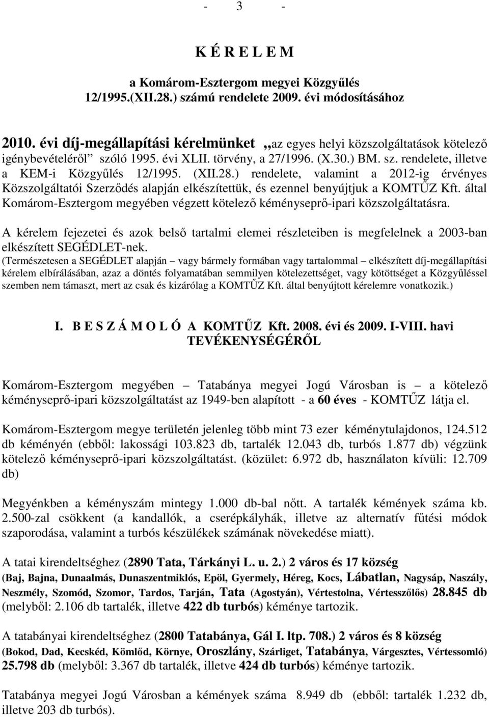 (XII.28.) rendelete, valamint a 2012-ig érvényes Közszolgáltatói Szerzıdés alapján elkészítettük, és ezennel benyújtjuk a KOMTŐZ Kft.