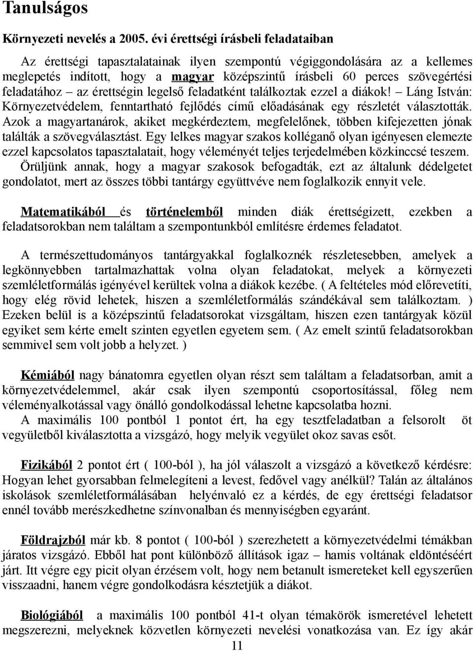 feladatához az érettségin legelső feladatként találkoztak ezzel a diákok! Láng István: Környezetvédelem, fenntartható fejlődés című előadásának egy részletét választották.