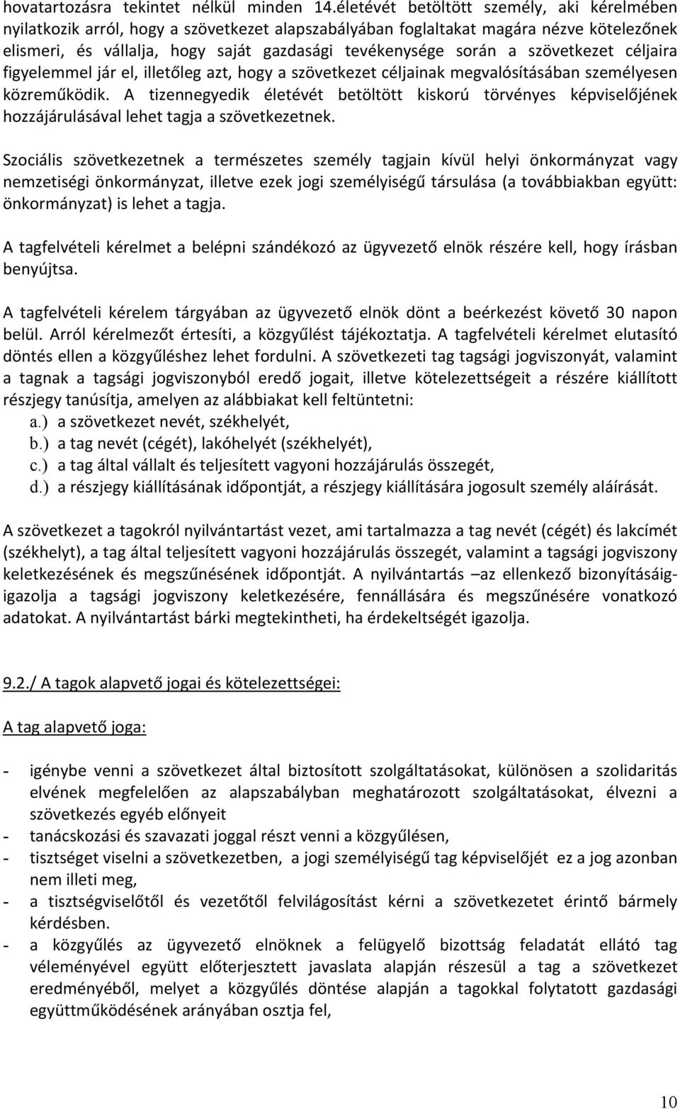 szövetkezet céljaira figyelemmel jár el, illetőleg azt, hogy a szövetkezet céljainak megvalósításában személyesen közreműködik.