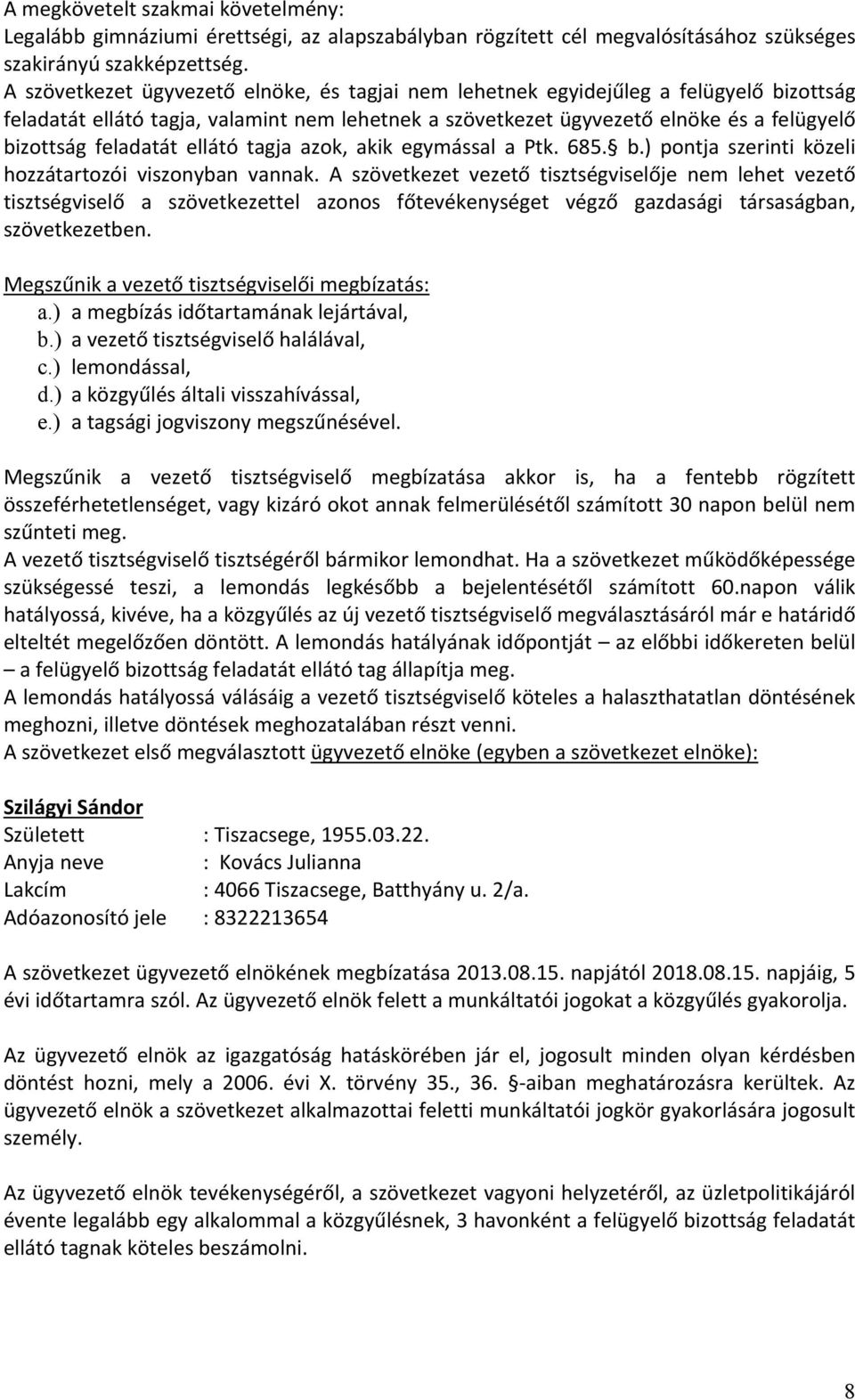 feladatát ellátó tagja azok, akik egymással a Ptk. 685. b.) pontja szerinti közeli hozzátartozói viszonyban vannak.