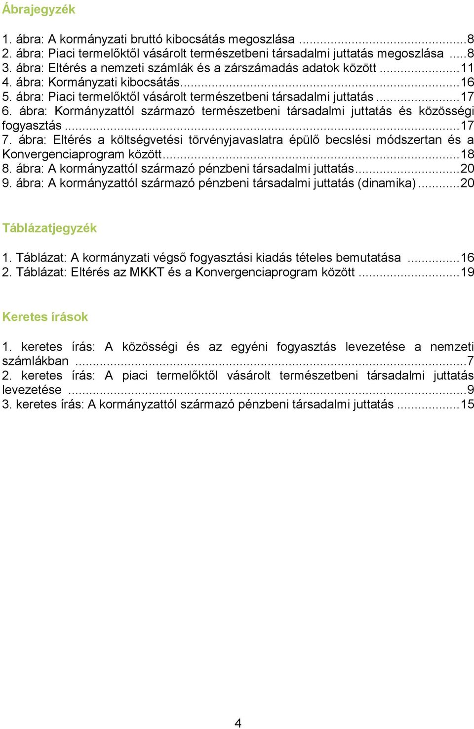 ábra: Kormányzattól származó természetbeni társadalmi juttatás és közösségi fogyasztás... 17 7.