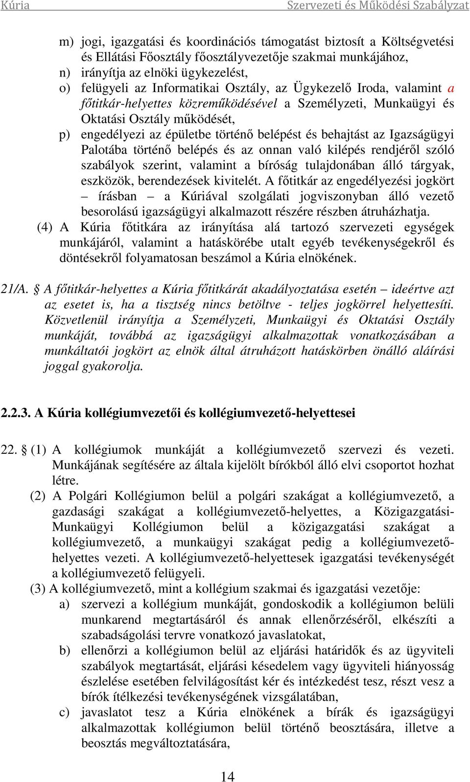 Igazságügyi Palotába történő belépés és az onnan való kilépés rendjéről szóló szabályok szerint, valamint a bíróság tulajdonában álló tárgyak, eszközök, berendezések kivitelét.