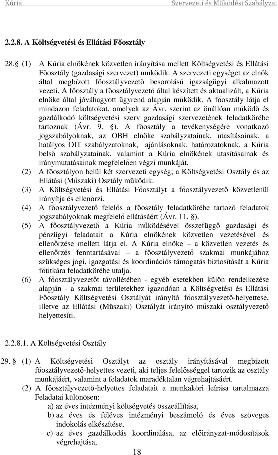 A főosztály a főosztályvezető által készített és aktualizált, a Kúria elnöke által jóváhagyott ügyrend alapján működik. A főosztály látja el mindazon feladatokat, amelyek az Ávr.