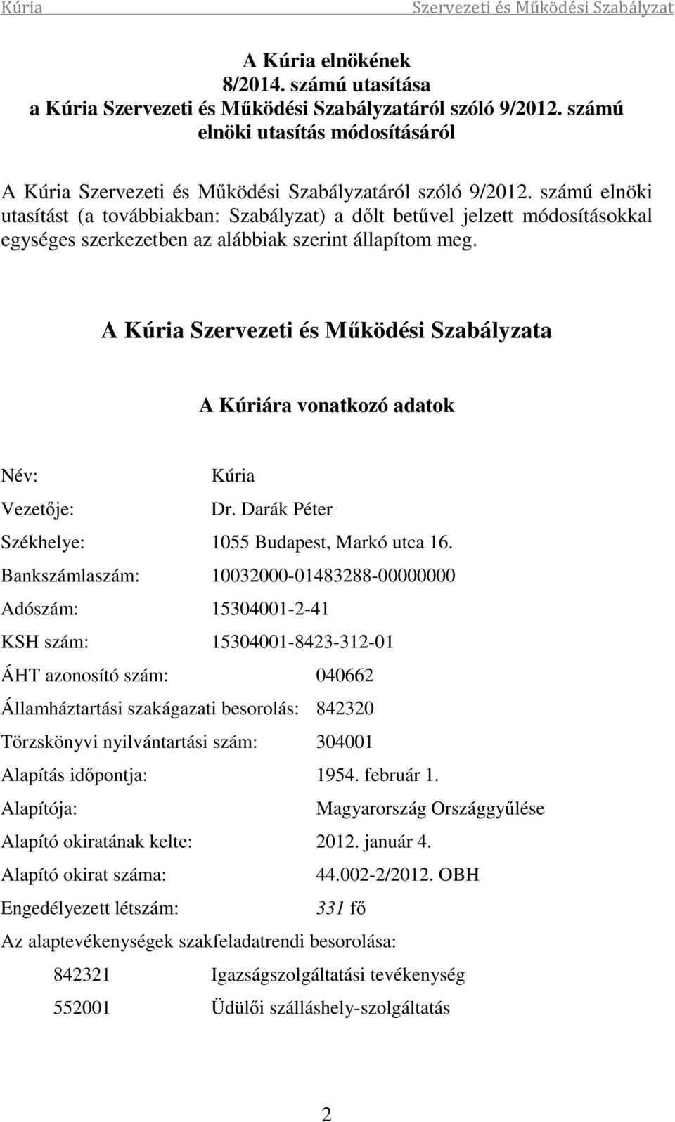 A Kúria a A Kúriára vonatkozó adatok Név: Kúria Vezetője: Dr. Darák Péter Székhelye: 1055 Budapest, Markó utca 16.