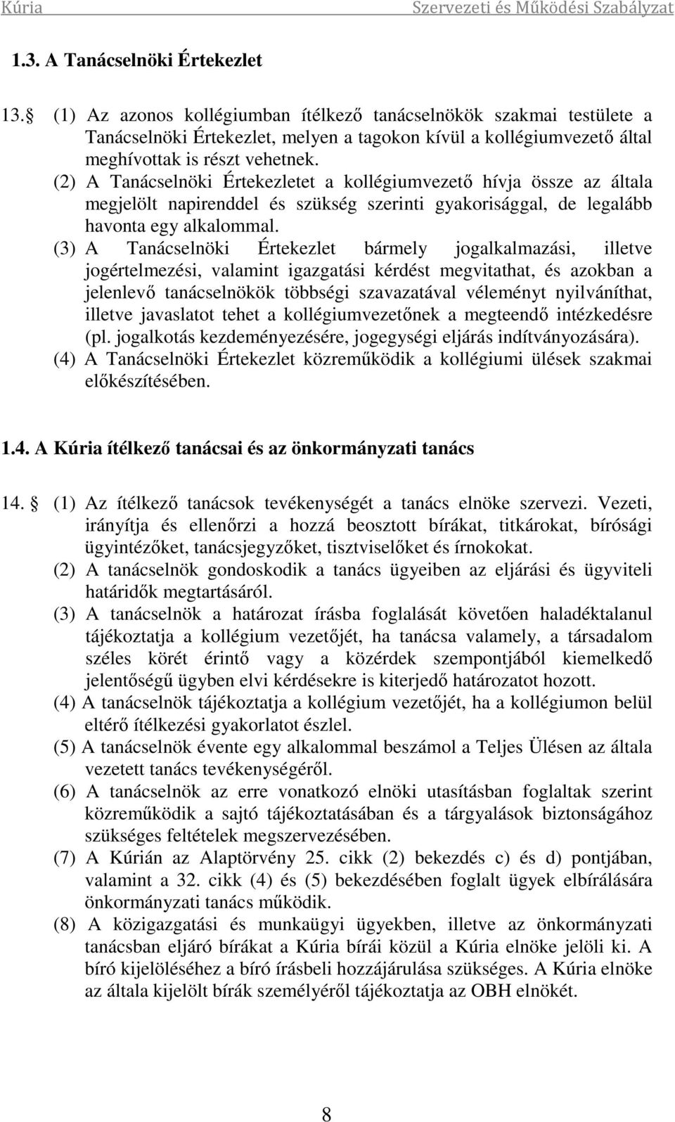 (2) A Tanácselnöki Értekezletet a kollégiumvezető hívja össze az általa megjelölt napirenddel és szükség szerinti gyakorisággal, de legalább havonta egy alkalommal.