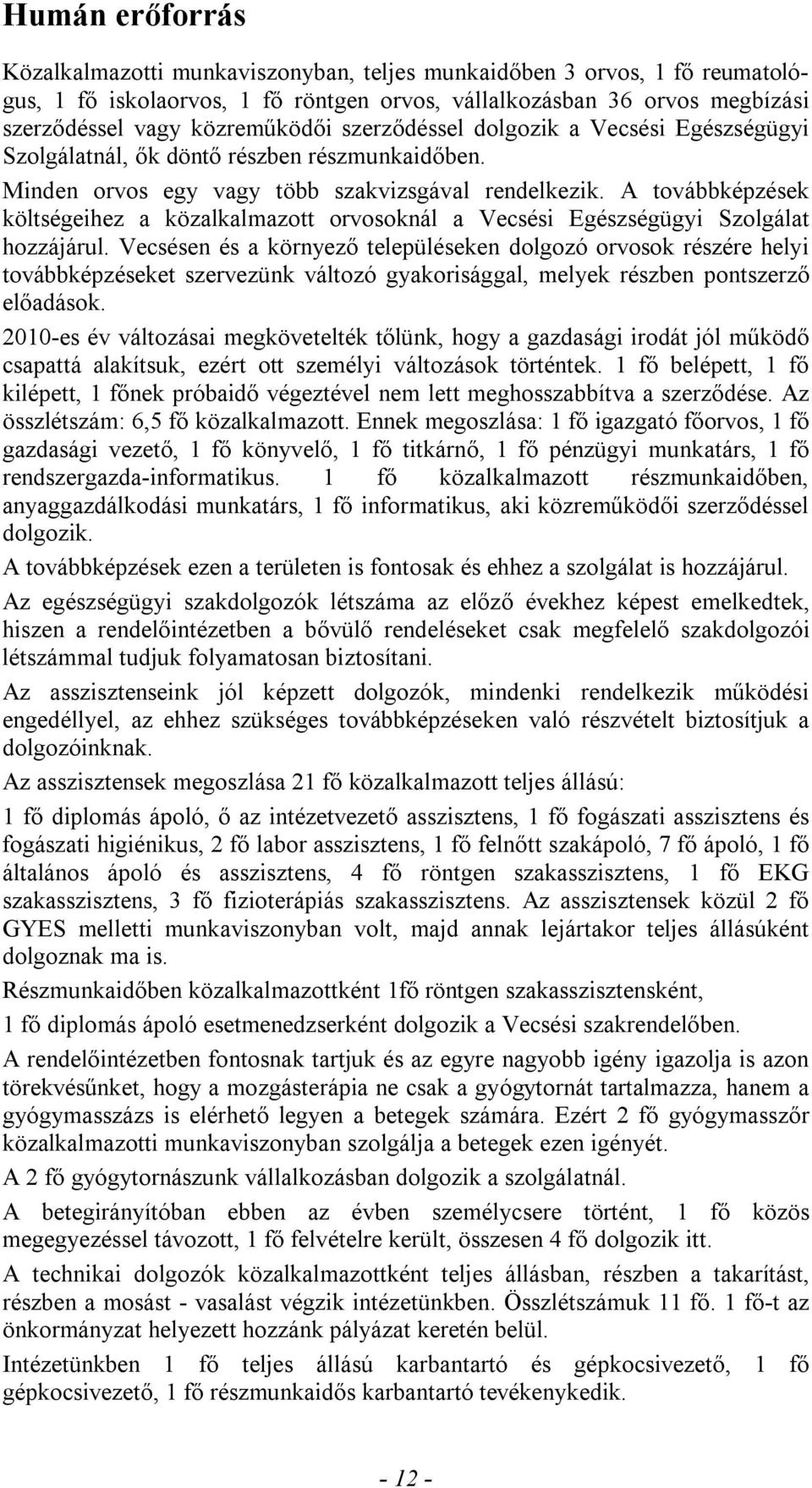 A továbbképzések költségeihez a közalkalmazott orvosoknál a Vecsési Egészségügyi Szolgálat hozzájárul.