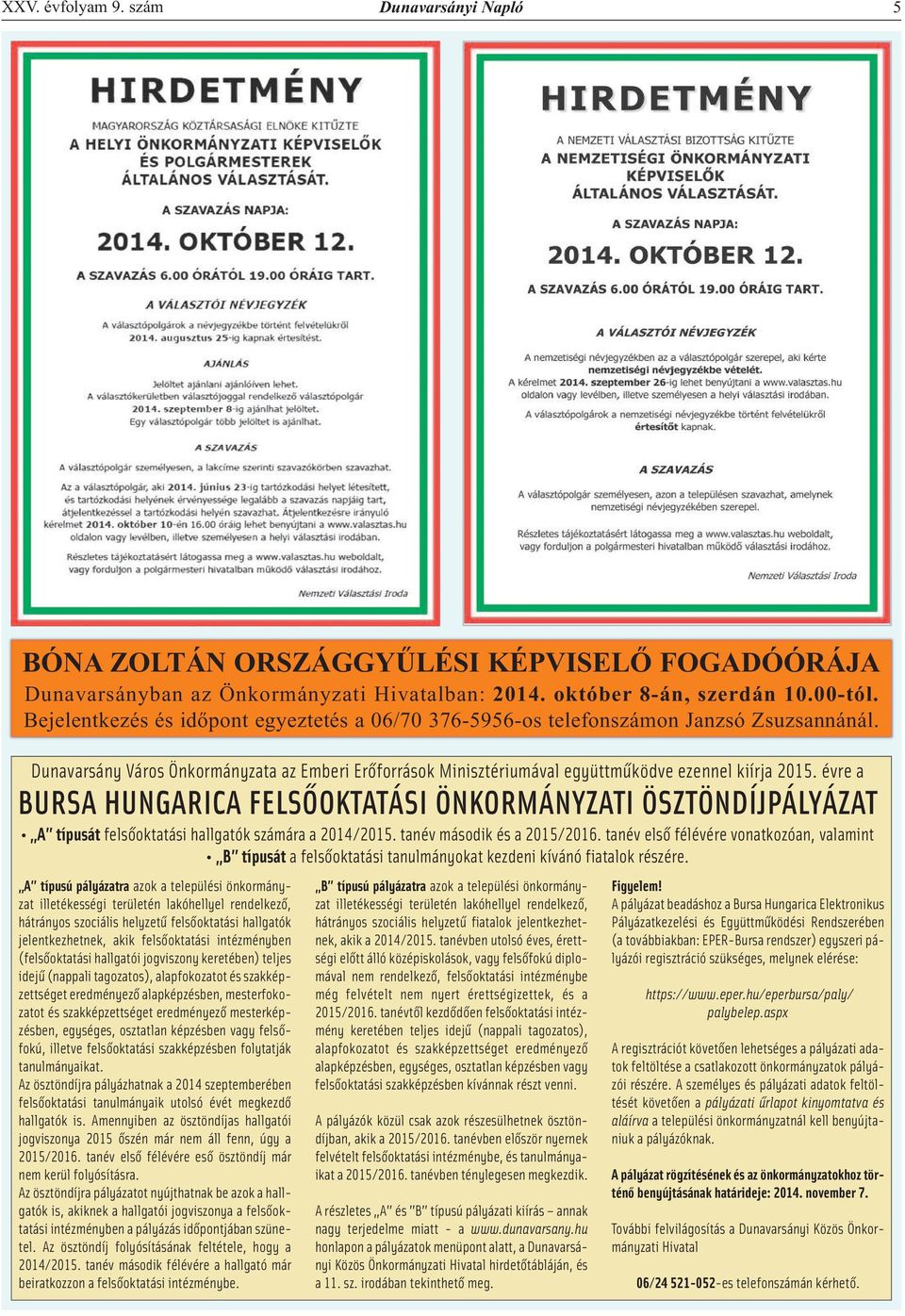 évre a Bursa Hungarica Felsőoktatási Önkormányzati ÖsztÖndíjpályázat A típusát felsőoktatási hallgatók számára a 2014/2015. tanév második és a 2015/2016.