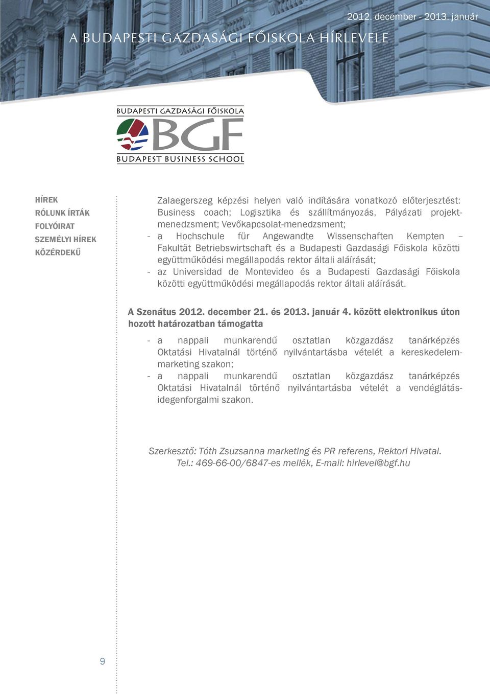 Budapesti Gazdasági Főiskola közötti együttműködési megállapodás rektor általi aláírását. A Szenátus 2012. december 21. és 2013. január 4.