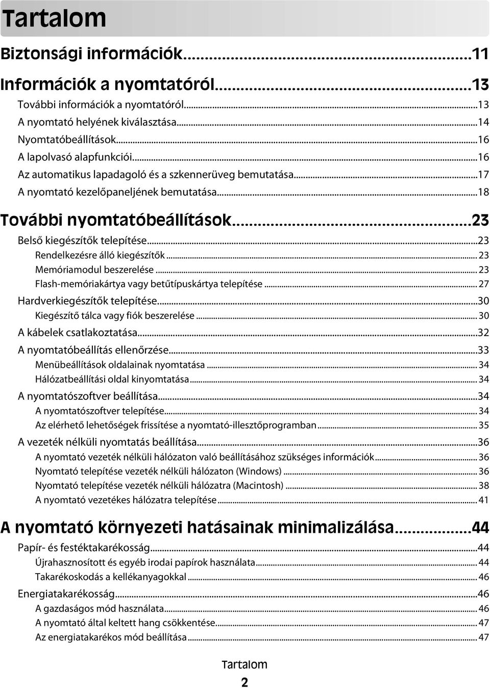 ..23 Rendelkezésre álló kiegészítők... 23 Memóriamodul beszerelése... 23 Flash-memóriakártya vagy betűtípuskártya telepítése... 27 Hardverkiegészítők telepítése.