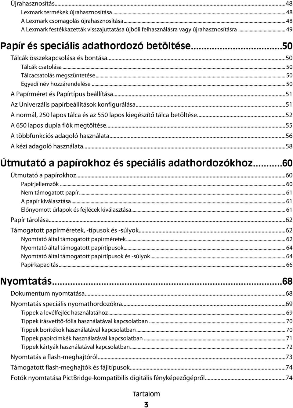 .. 50 A Papírméret és Papírtípus beállítása...51 Az Univerzális papírbeállítások konfigurálása...51 A normál, 250 lapos tálca és az 550 lapos kiegészítő tálca betöltése.