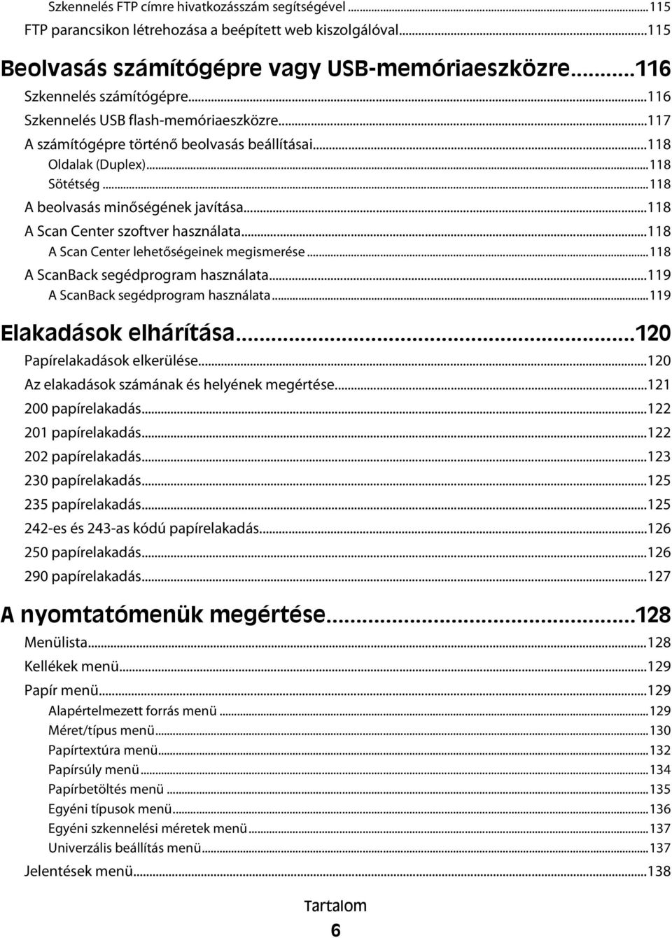 ..118 A Scan Center szoftver használata...118 A Scan Center lehetőségeinek megismerése...118 A ScanBack segédprogram használata...119 A ScanBack segédprogram használata...119 Elakadások elhárítása.