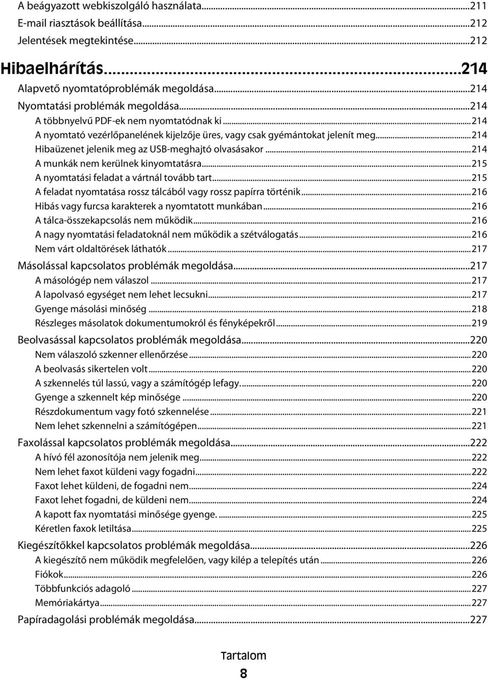 ..214 Hibaüzenet jelenik meg az USB-meghajtó olvasásakor...214 A munkák nem kerülnek kinyomtatásra...215 A nyomtatási feladat a vártnál tovább tart.