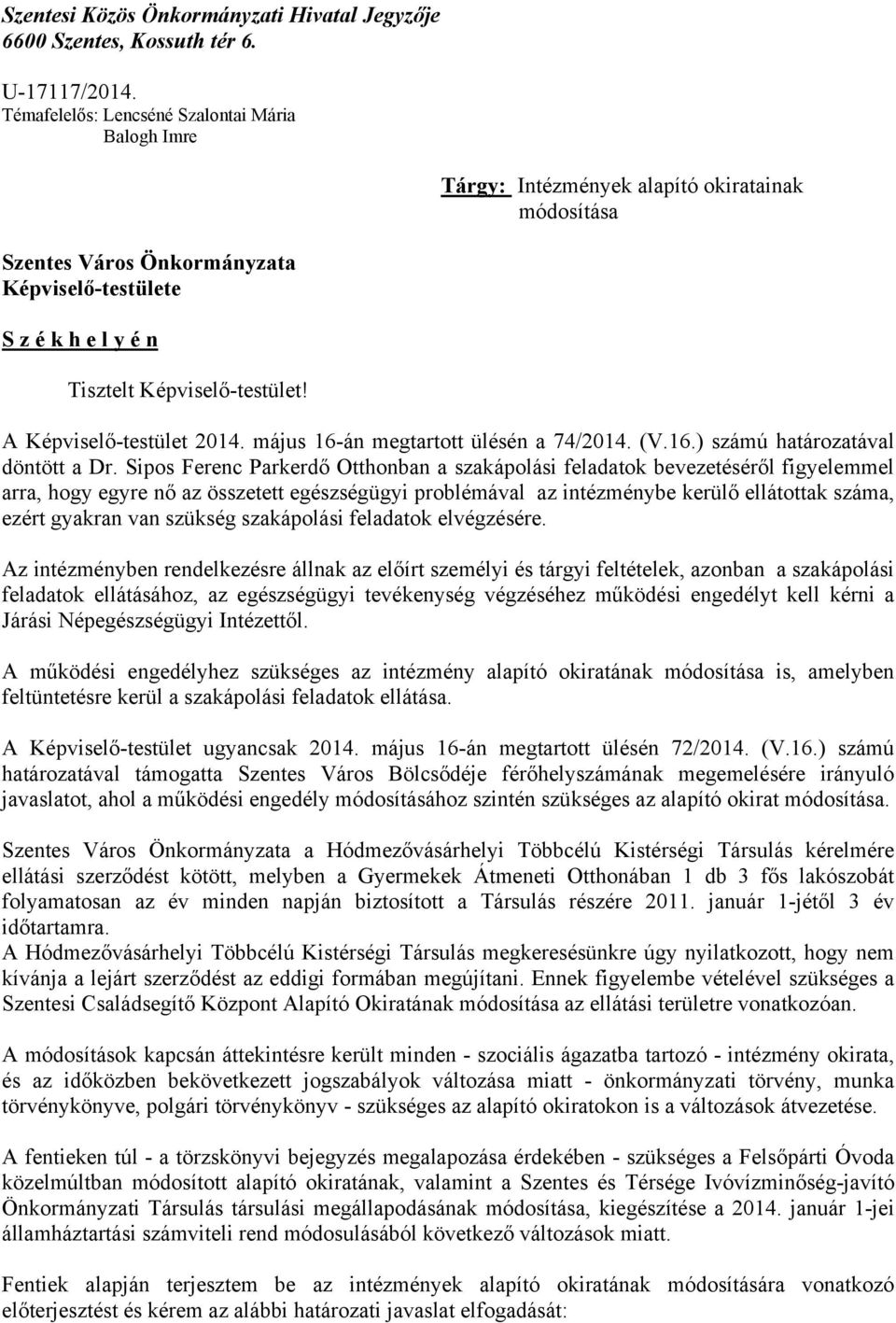 Tárgy: Intézmények alapító okiratainak módosítása A Képviselő-testület 2014. május 16-án megtartott ülésén a 74/2014. (V.16.) számú határozatával döntött a Dr.